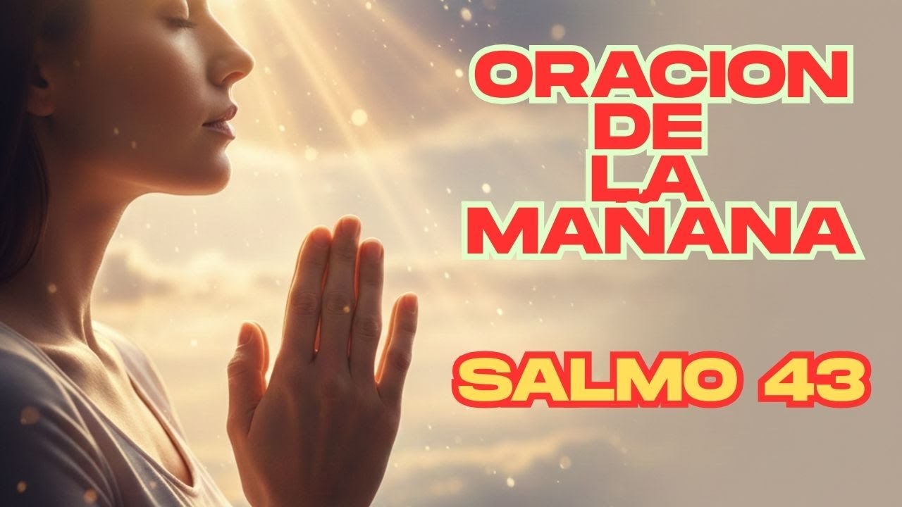 Oración de la Mañana con el Salmo 43 – Dios Ilumina tu Camino Hoy