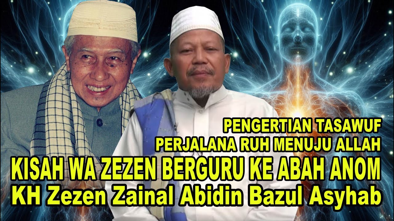 Kisah Wa Zezen berguru ke abah Anom - Pengertian Tasawuf - Perjalanan Ruh menuju Allah