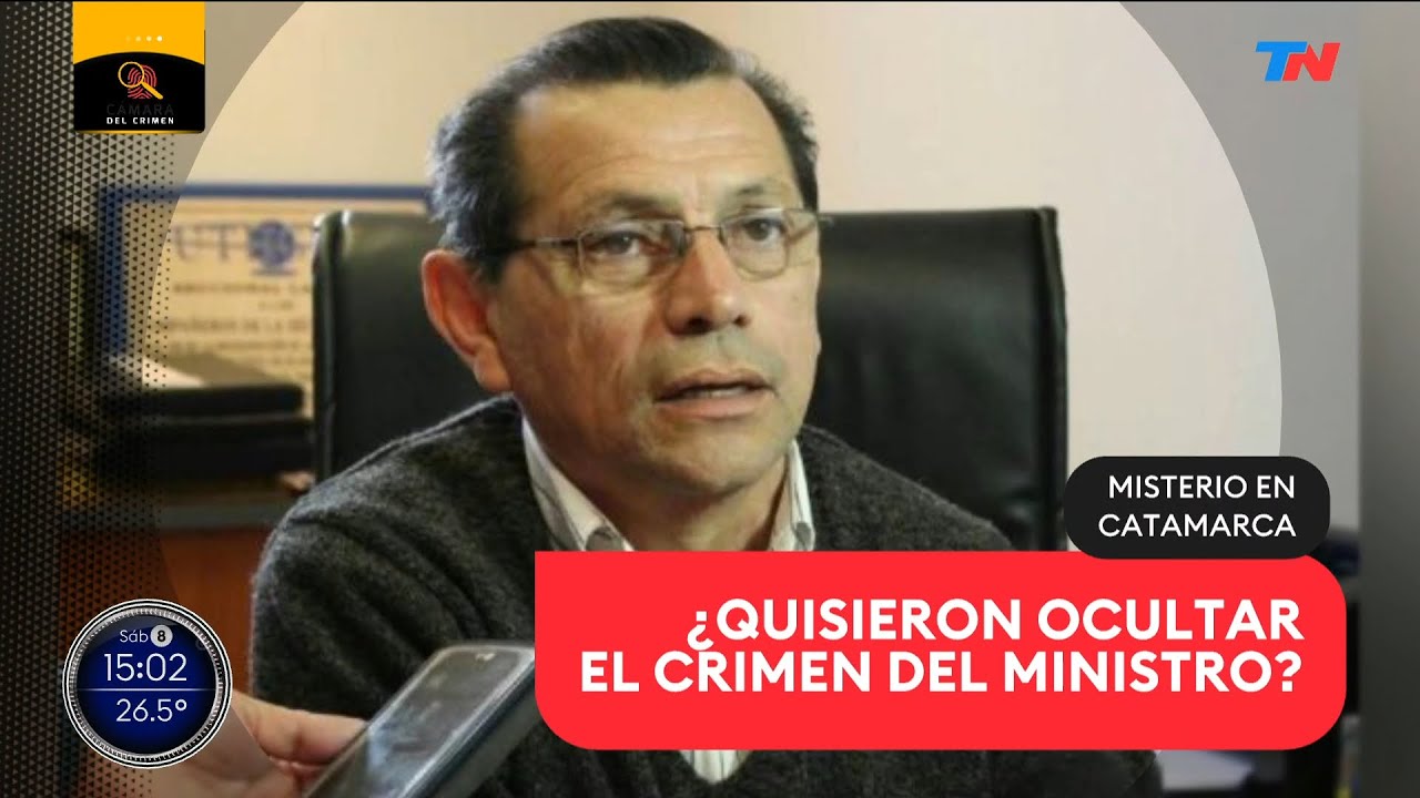 Misterio en Catamarca : ¿Quisieron ocultar el crimen del ministro?