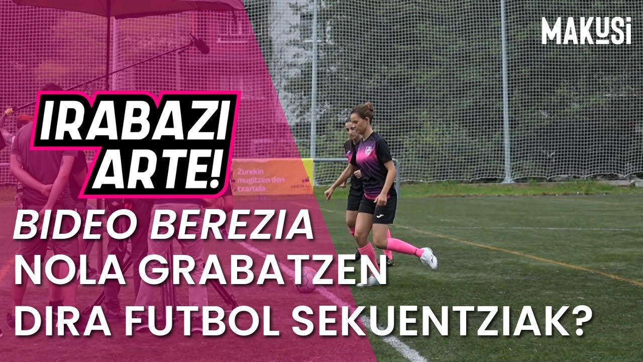 NOLA GRABATZEN DIRA FUTBOL SEKUENTZIAK? - IRABAZI ARTE -  MAKUSI