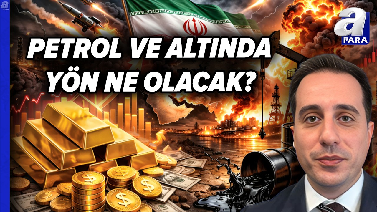 İran Savaşı Petrol, Altın Ve Dolarda Seyir Ne Yönde Olacak? Gökhan Uzun Açıkladı | A Para