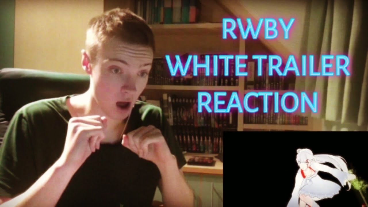 RWBY WHITE TRAILER - REACTION