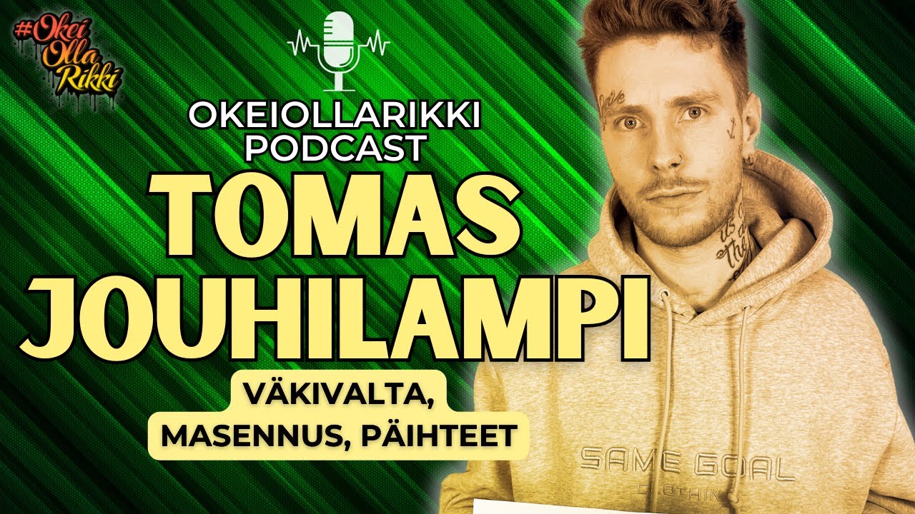 57. TOMAS JOUHILAMPI - Väkivalta, masennus, päihteet - OkeiOllaRikki podcast