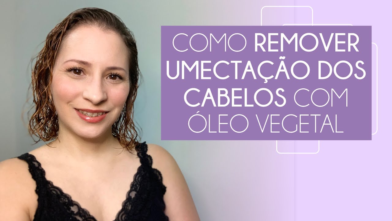 CABELOS | COMO REMOVER UMECTAÇÃO COM ÓLEO VEGETAL