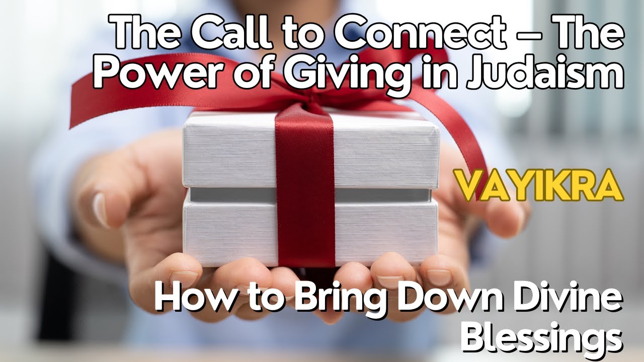 Vayikra: The Call to Connect &ndash; The Power of Giving in Judaism