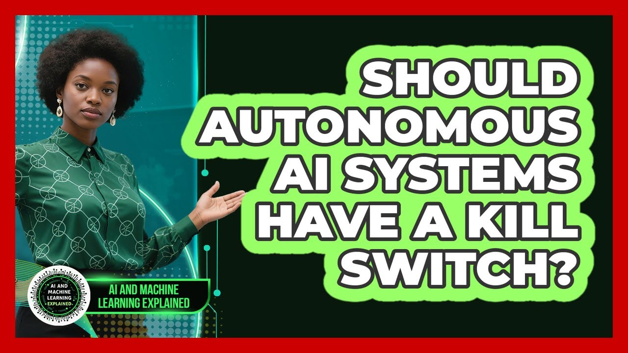 Should Autonomous AI Systems Have A Kill Switch? - AI and Machine Learning Explained