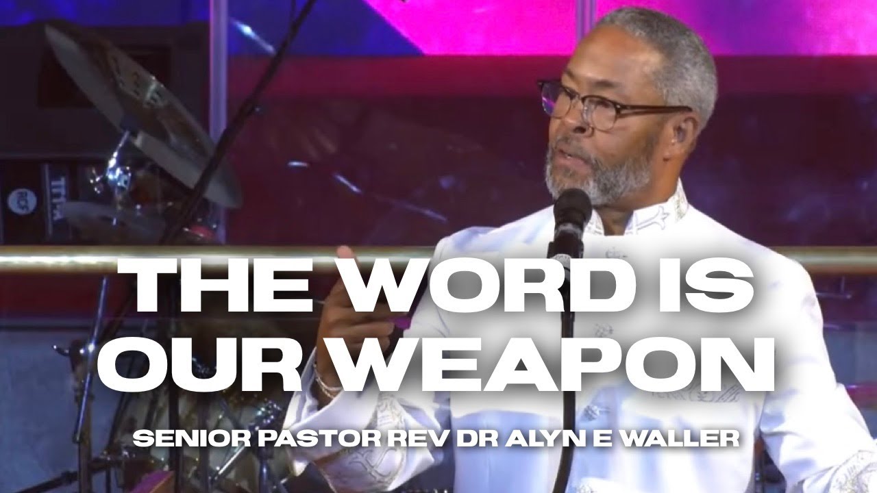 The Word Is Our Weapon | Senior Pastor Rev Dr Alyn E Waller