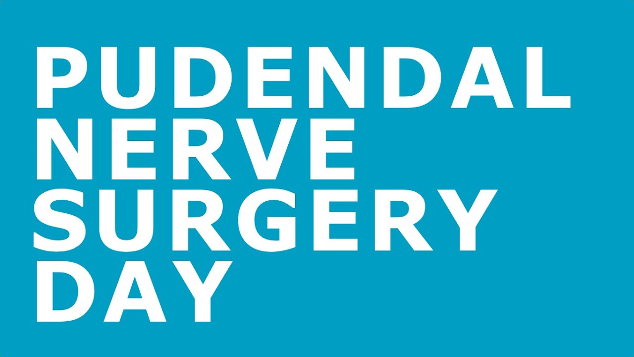 PUDENDAL NERVE SURGERY DAY STORY
