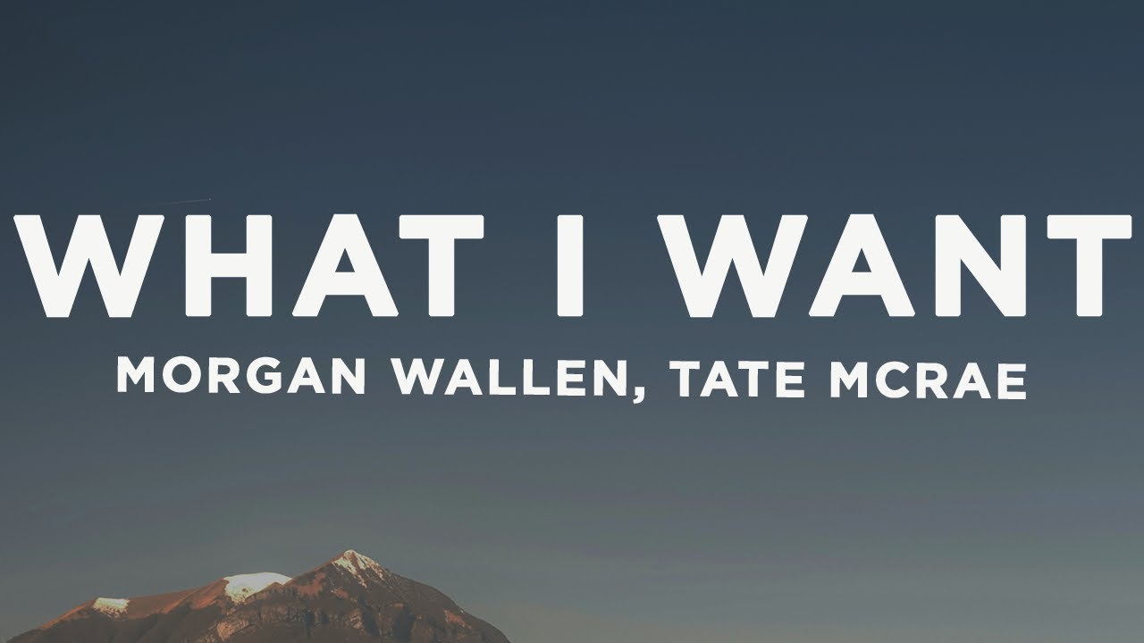 Morgan Wallen, Tate McRae - What I Want (Lyrics)