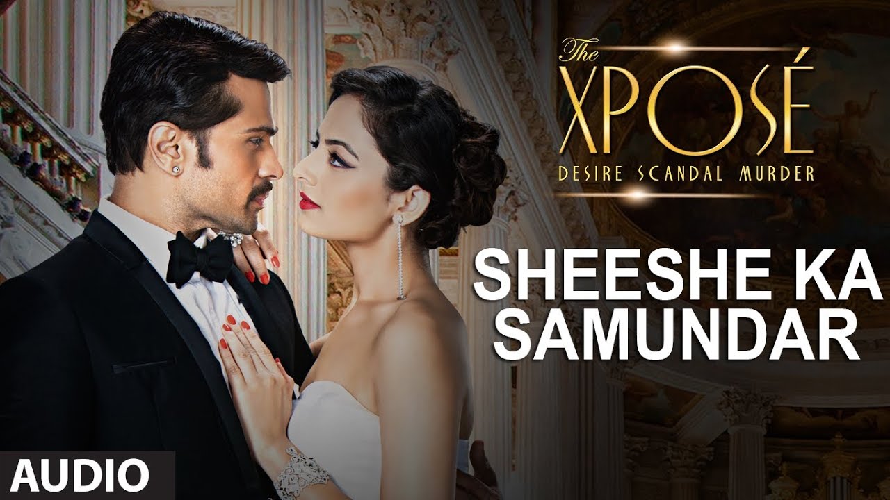 The Xpos&eacute;: Sheeshe Ka Samundar | Full Audio Song | Ankit Tiwari | Himesh Reshammiya