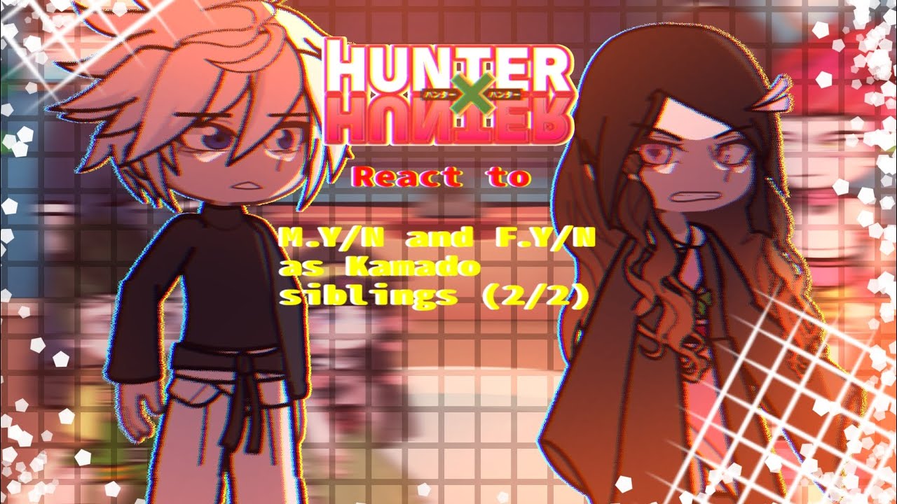 //❤️‍🔥❤️‍🩹HXH react to M.Y/N and F.Y/N as Kamado Siblings(2/2)❤️‍🩹❤️‍🔥//Ship‼️