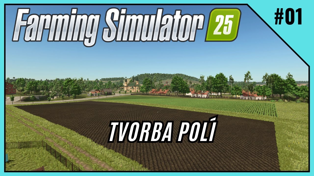 NÁVOD #01 FS25  - JAK POSTUPOVAT PŘI TVORBĚ POLÍ   CZ/SK
