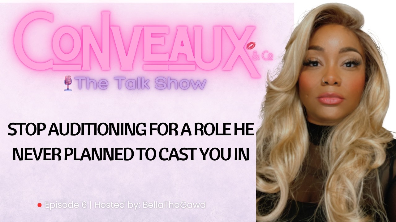 Stop Auditioning For A Role He Never Planned To Cast You In | Conveaux & Co. | Ep 6