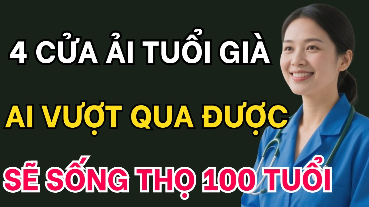 4 Cửa Ải Tuổi Già - Ai Vượt Qua Được Sẽ Sống Thọ Trăm Tuổi