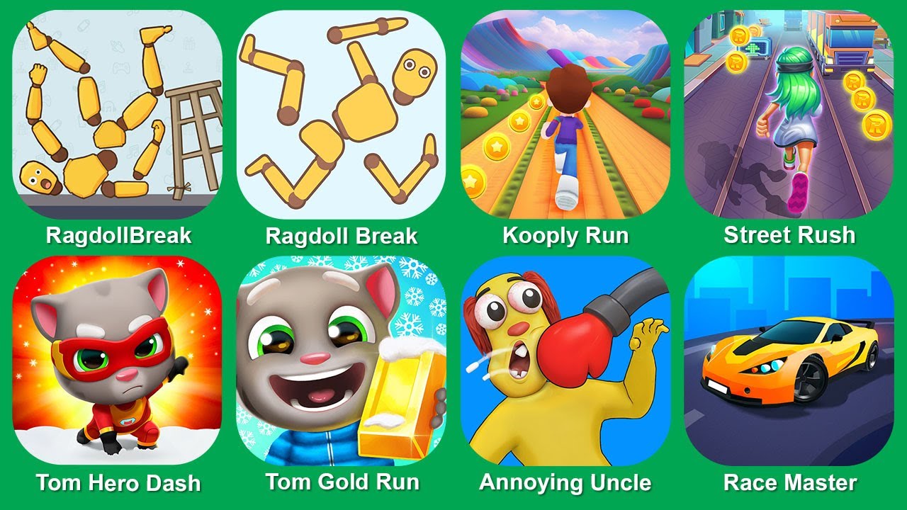 RagdollBreak,Ragdoll Break,Kooply Run, Street Rush,Tom Hero Dash,Tom Gold Run,Annoying Uncle