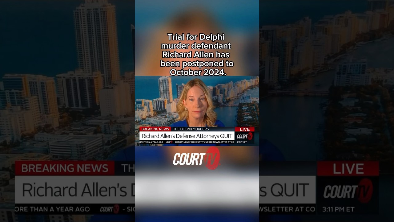 Court TV w guest Kelly Hyman: Trial for Delphi murder suspect Richard Allen pushed back to Oct 2024