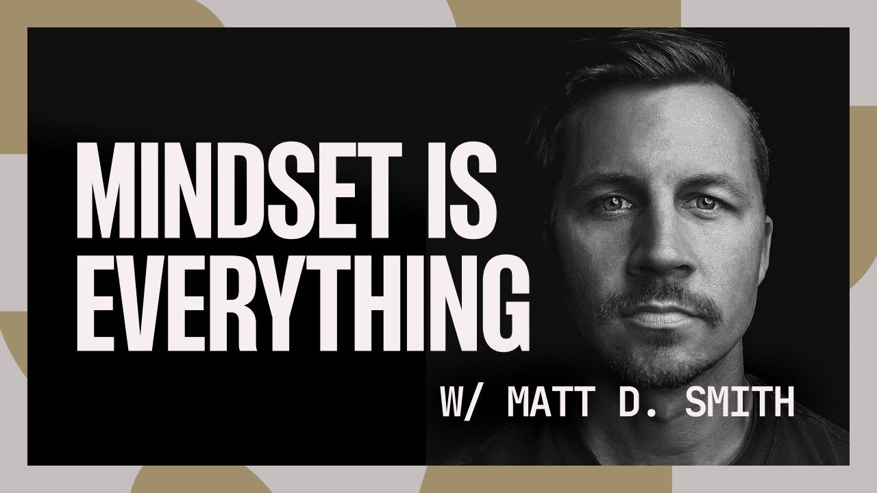 Mindset is Everything with Matt D. Smith | Season 01 Episode 05