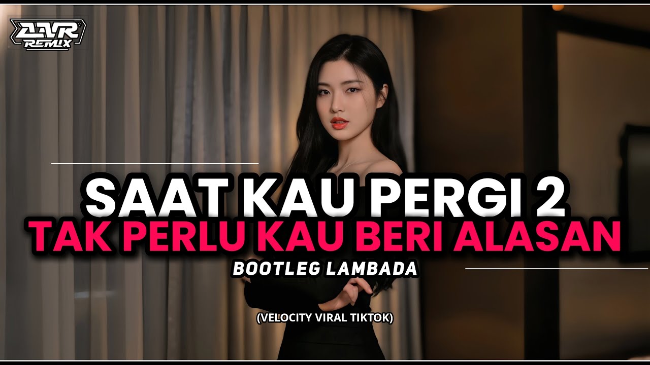DJ SAAT KAU PERGI 2 | TAK PERLU KAU BERI ALASAN | JEDAG JEDUG VIRAL TIKTOK | DJ ANR OFFICIAL