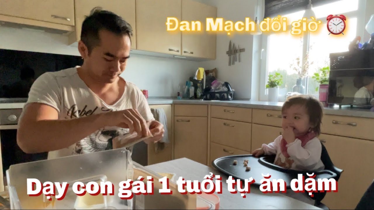[ 180 ] Đan Mạch đổi giờ. Mình dạy con gái 1 tuổi tự ăn dặm như thế nào