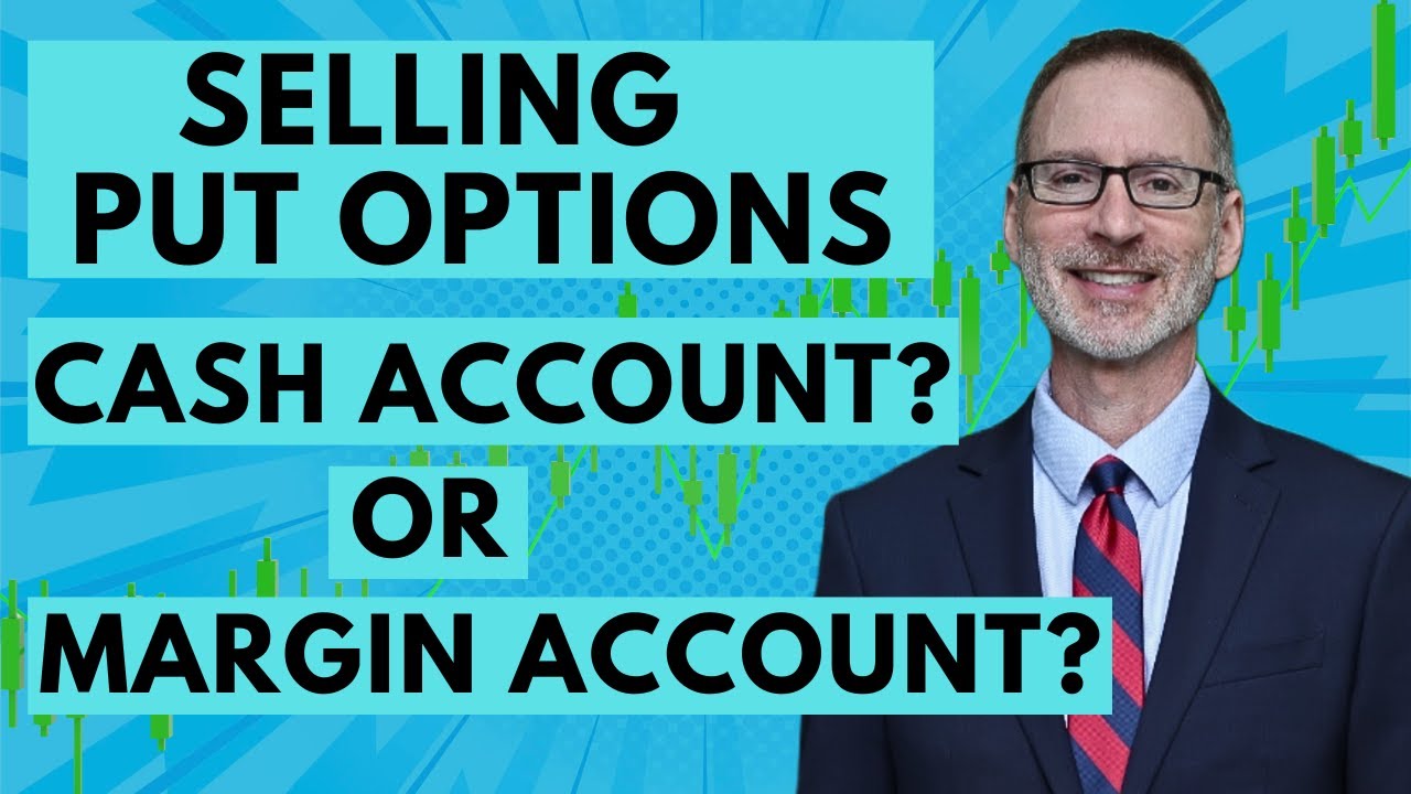 Selling Put Options?  Use Margin or Cash-Secured?