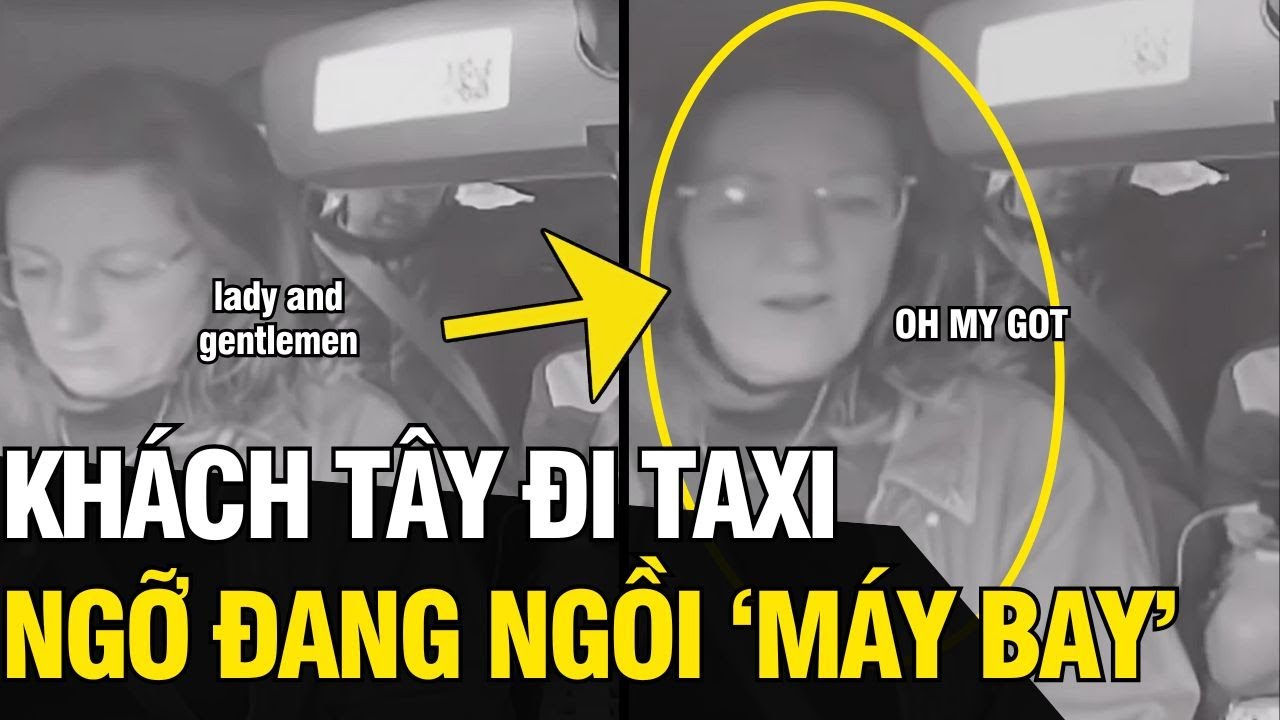 Đang ngồi trên TAXI, khách tây BẤT NGỜ vì cứ ngỡ đang ở trên MÁY BAY | Tin Ngắn 3 Phút