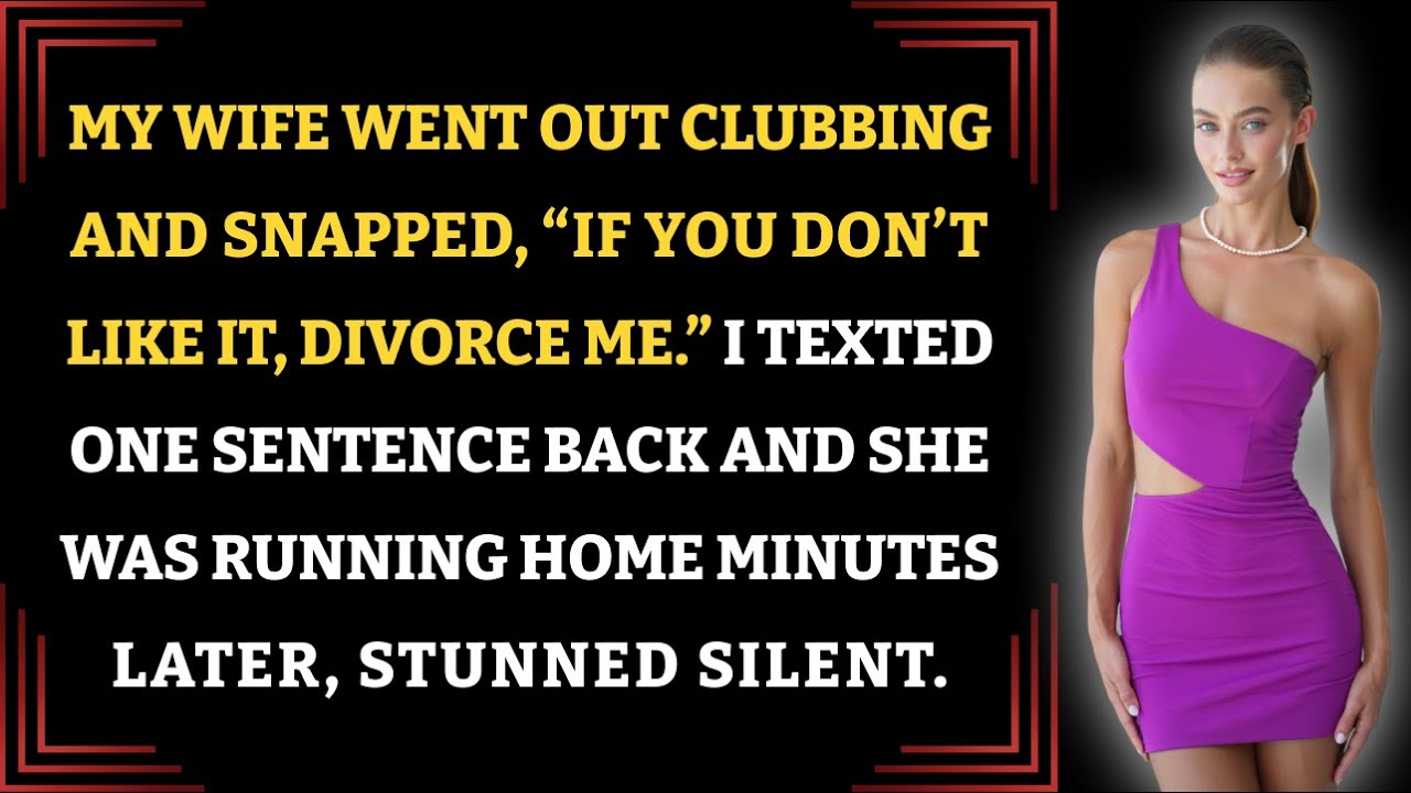 My Wife Went Out Clubbing And Snapped, “If You Don’t Like It, Divorce Me.” I Texted One Sentence…