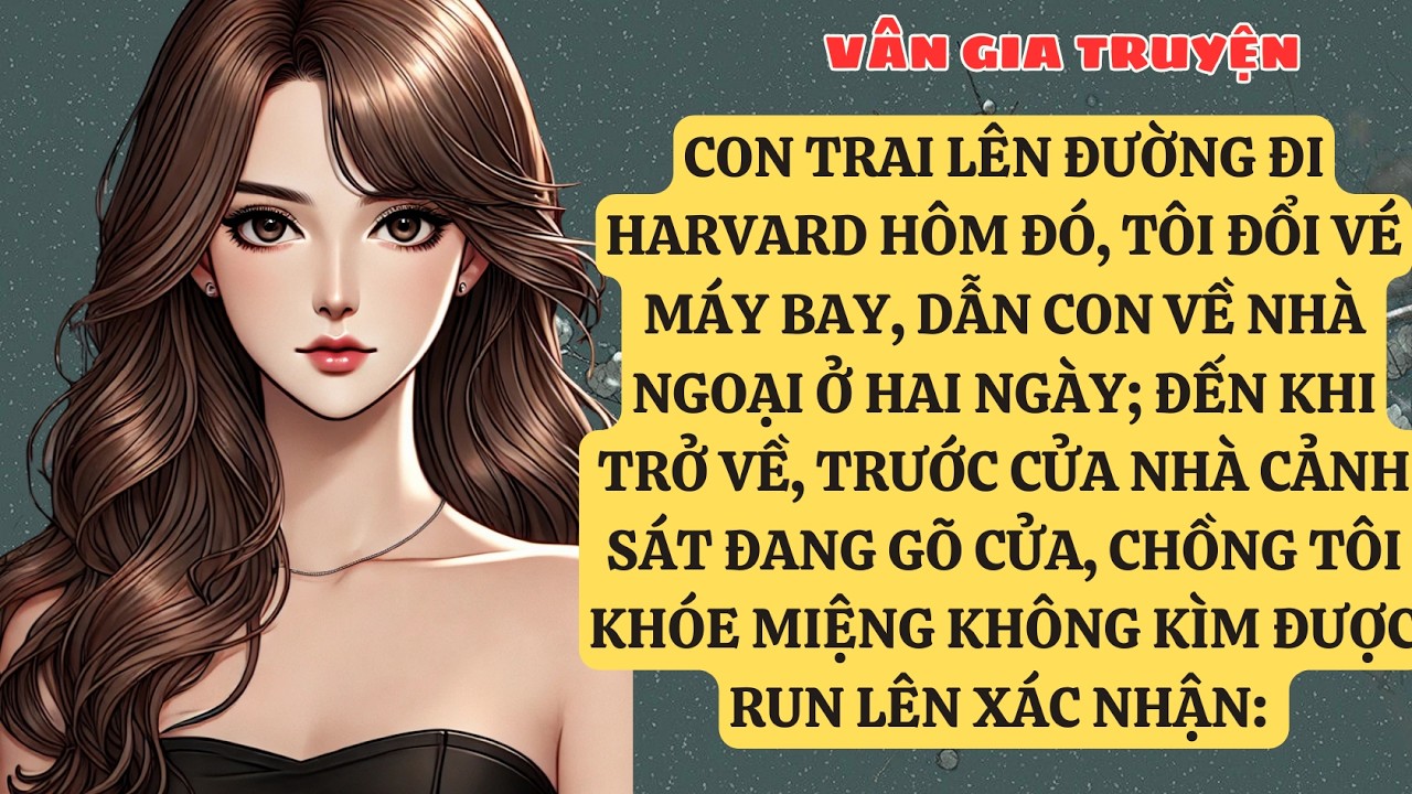TRUYỆN KỂ:  CON TRAI LÊN ĐƯỜNG ĐI HARVARD HÔM ĐÓ, TÔI ĐỔI VÉ MÁY BAY, DẪN CON VỀ NHÀ NGOẠI VG146