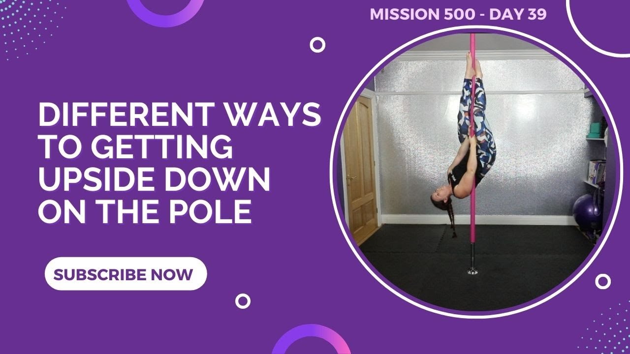 MISSION 500 - Different Ways to Getting Upside Down on the Pole.