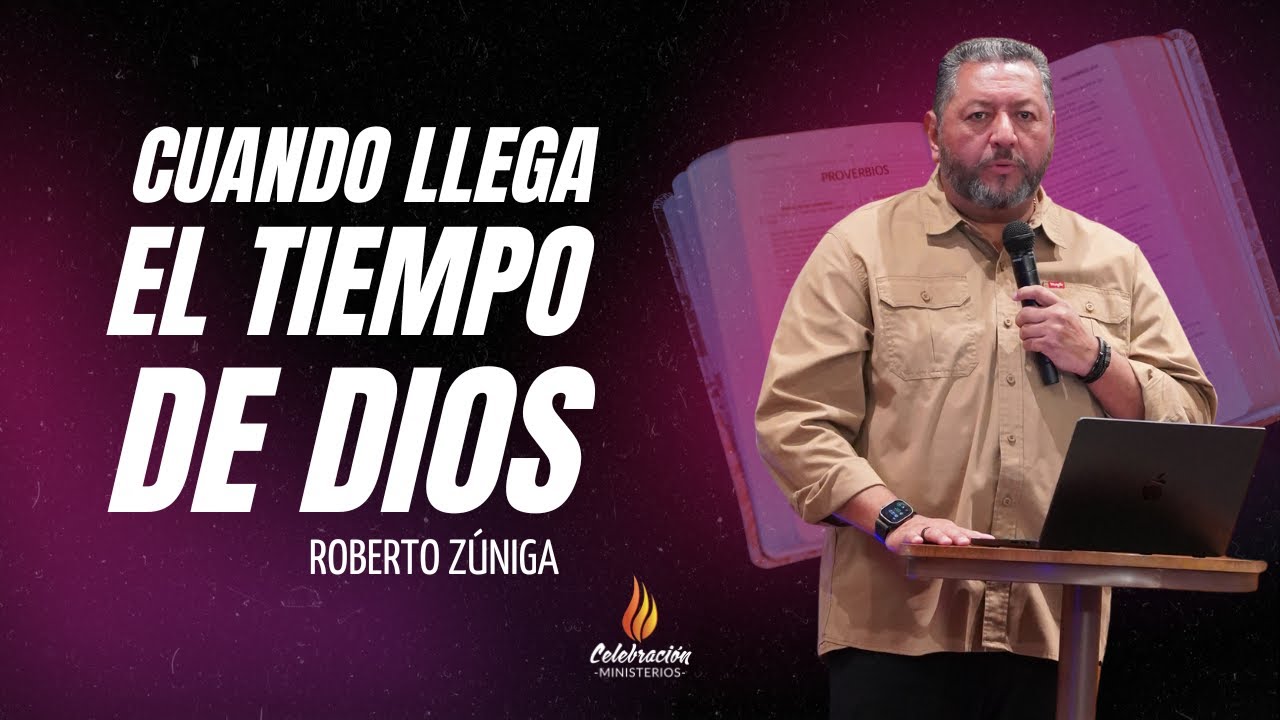 CUANDO LLEGA EL TIEMPO DE DIOS | ROBERTO ZÚNIGA
