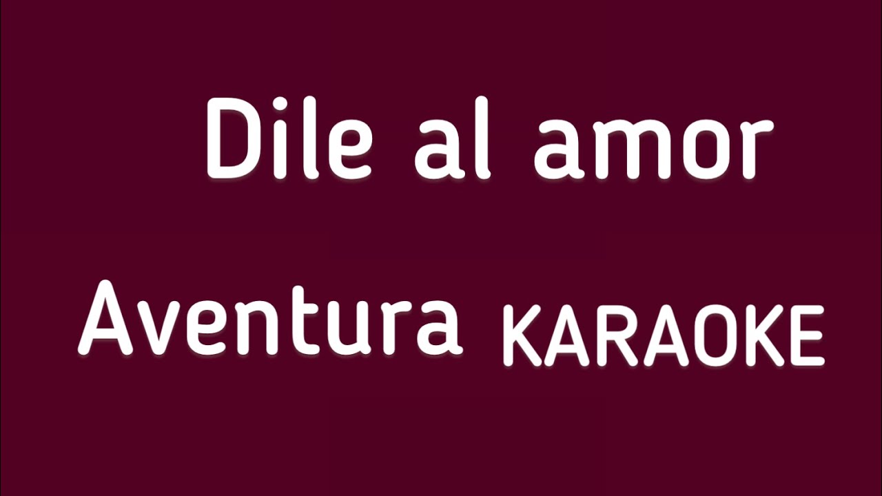 “Dile al amor” (Aventura karaoke)