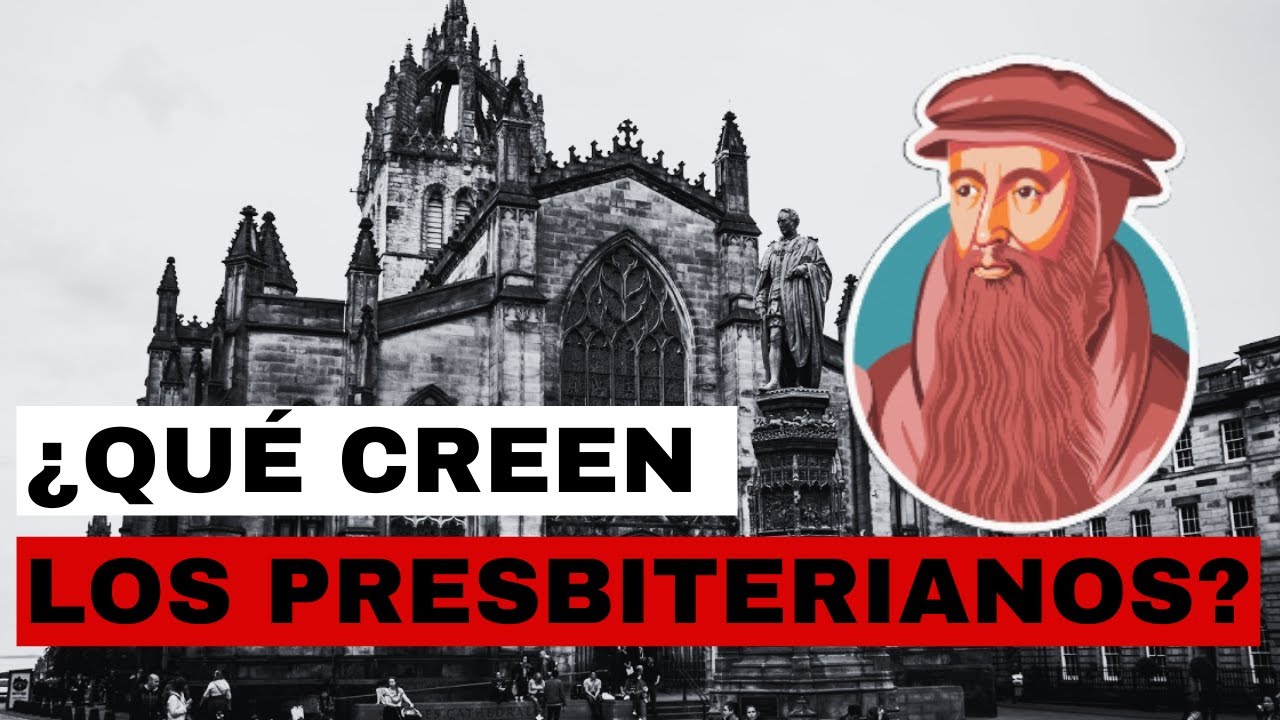 LOS PRESBITERIANOS ( 2°Parte) | Doctrinas y Creencias.