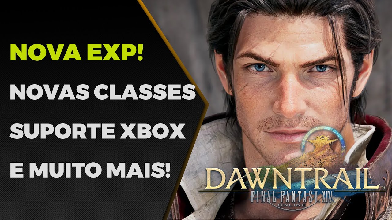 Novas Classes, Novo Continente, VERSÃO XBOX E MAIS! DAWNTRAIL! Nova Expansão de FINAL FANTASY XIV!