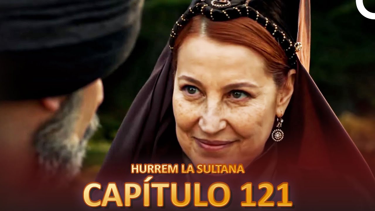 Hurrem La Sultana Capitulo 121 (Versi&oacute;n Larga)