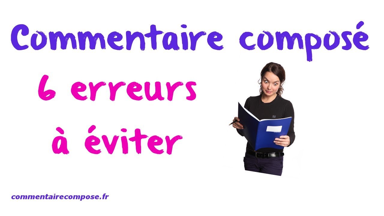 commentaire composé méthode : 6 erreurs qui vous font perdre des points