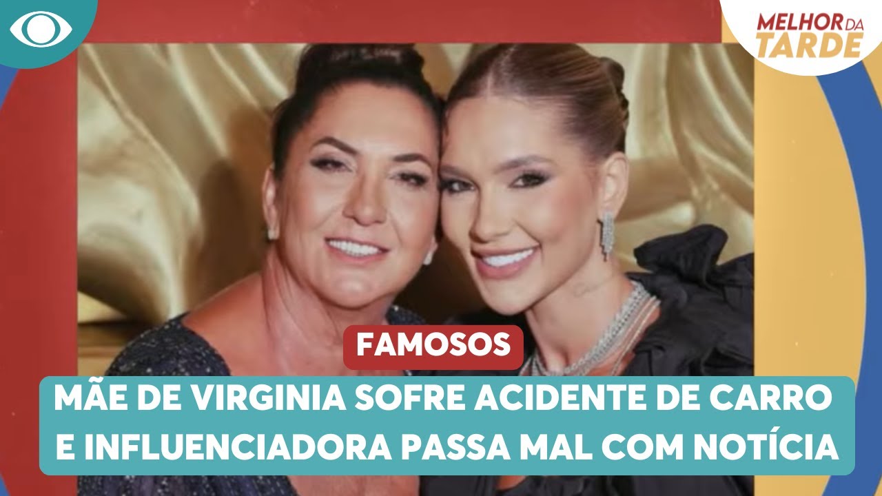 Mãe de Virginia sofre acidente de carro e influenciadora passa mal ao receber notícia