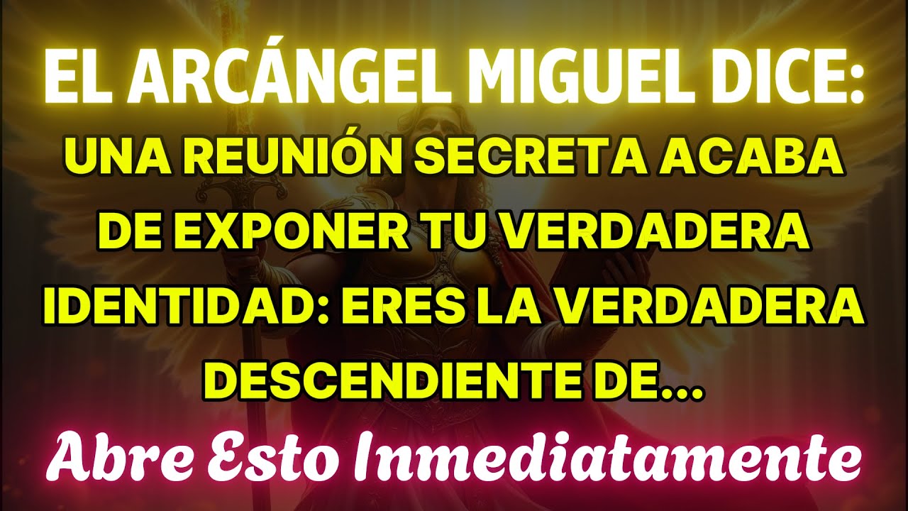 👉EL ARCÁNGEL MIGUEL DICE: UNA REUNIÓN SECRETA REVELÓ TU VERDADERA IDENTIDAD… TÚ ERES EL VERDADERO...