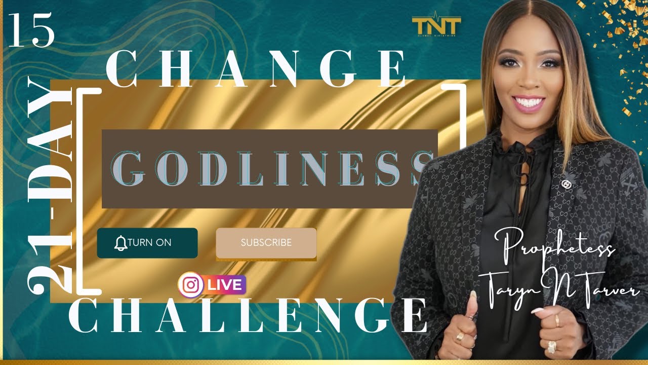 Godliness | Day 15 of 21 Change Challenge X TNT Global Leadership Class | Prophetess Taryn N Tarver!