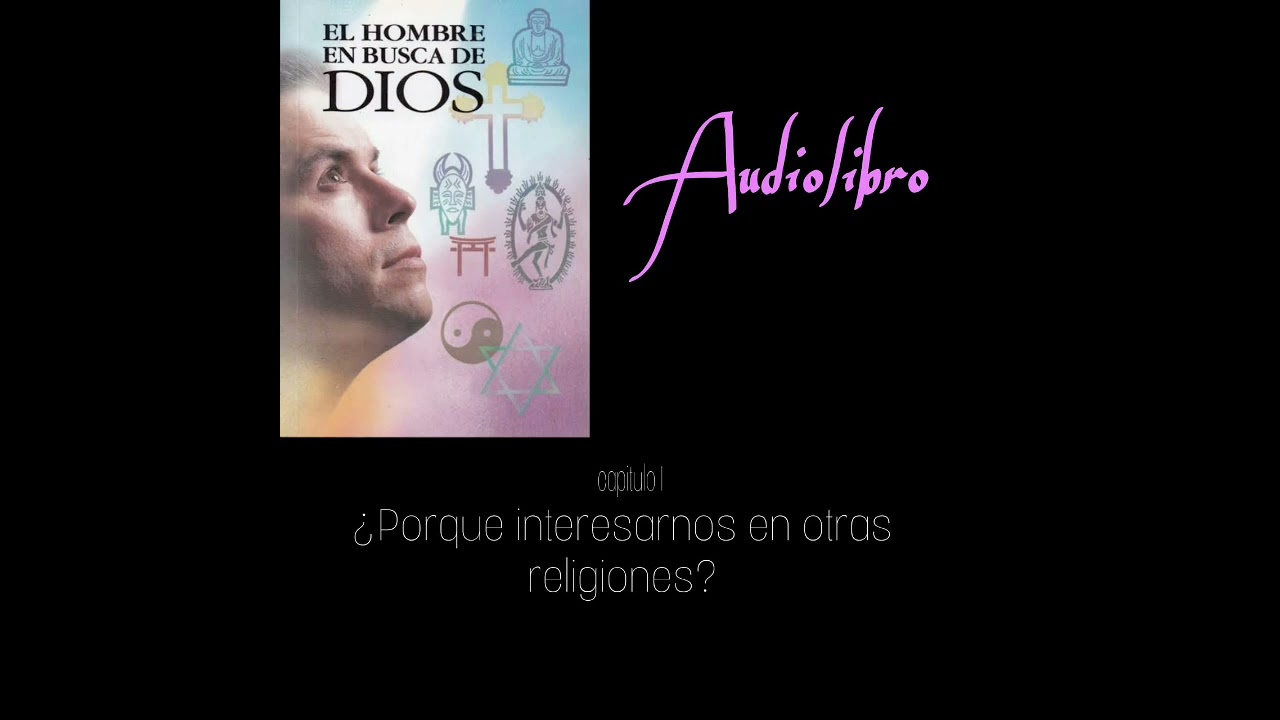 EL HOMBRE EN BUSCA DE DIOS capítulo 1 ¿Porque interesarnos en otras religiones?