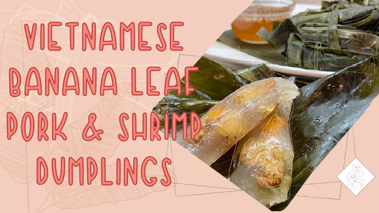 Vietnamese Banana Leaf Pork & Shrimp Dumplings | B&aacute;nh Bột Lọc L&aacute; Chuối [ASMR]