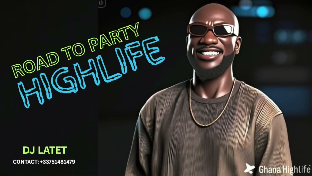 GHANA HIGHLIFE MUSIC / ROAD TO PARTY / &ldquo;GHANA PARTY VIBES 🎉🔥&rdquo;