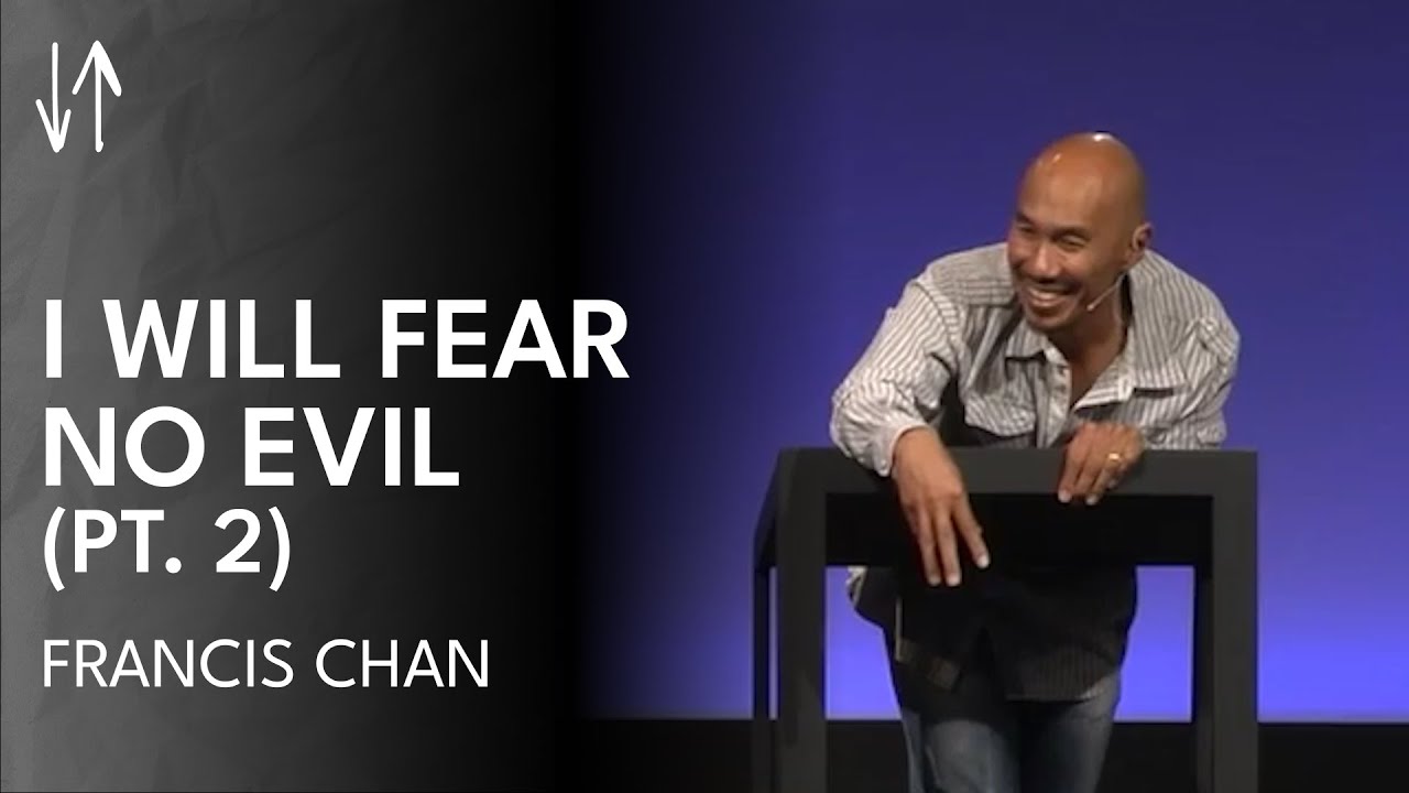 I Will Fear No Evil (Part 2) | Francis Chan