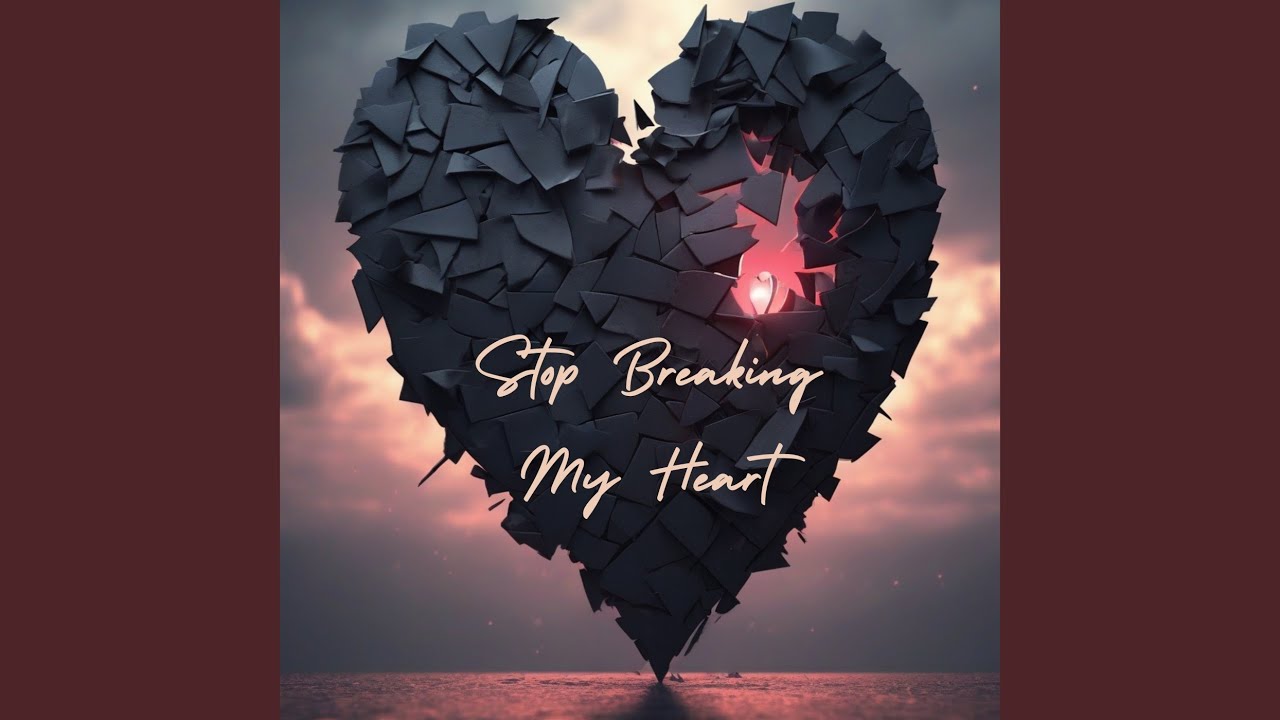 Stop Breaking My Heart