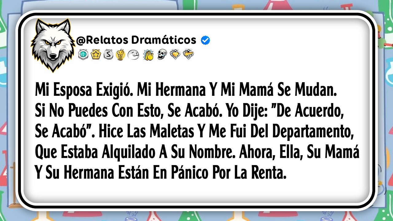 Mi Esposa Exigió. Mi Hermana Y Mi Mamá Se Mudan. Si No Puedes Con Esto, Se Acabó. Yo Dije: 