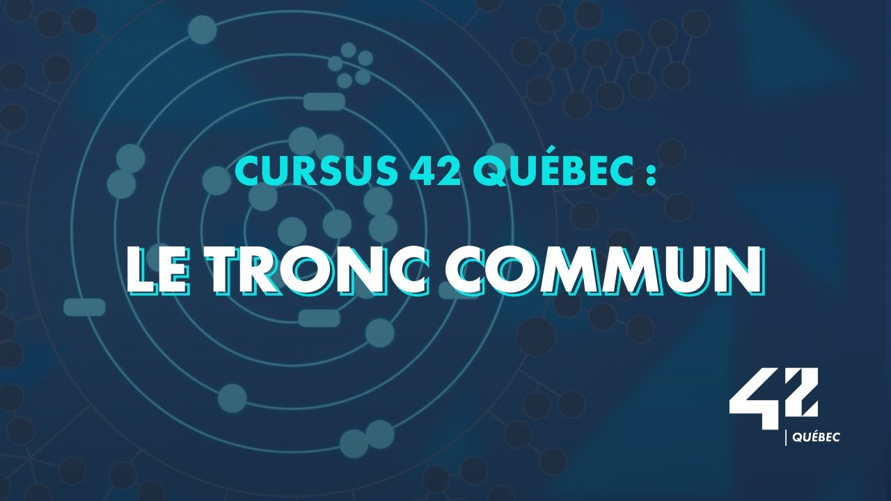 Cursus 42 Qu&eacute;bec : le tronc commun