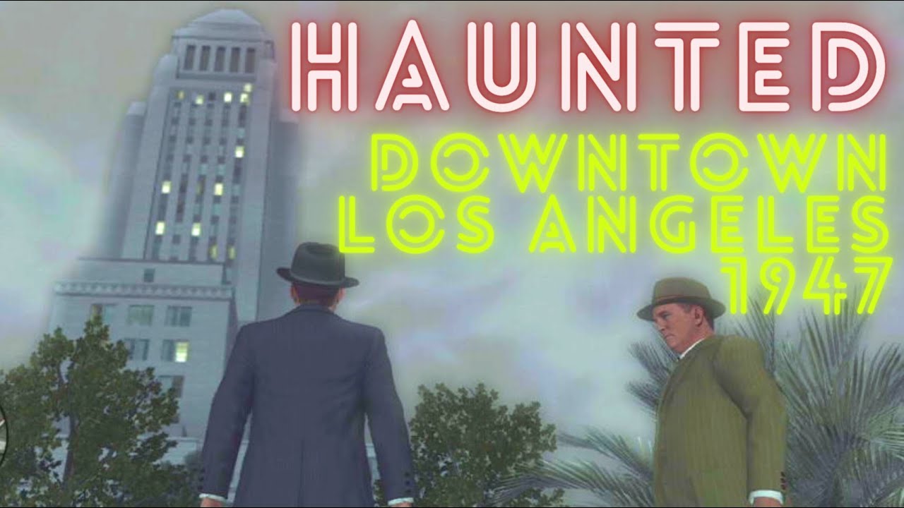 Haunted Downtown LA Ghost Tour... in 1947!  LA Noire, DTLA