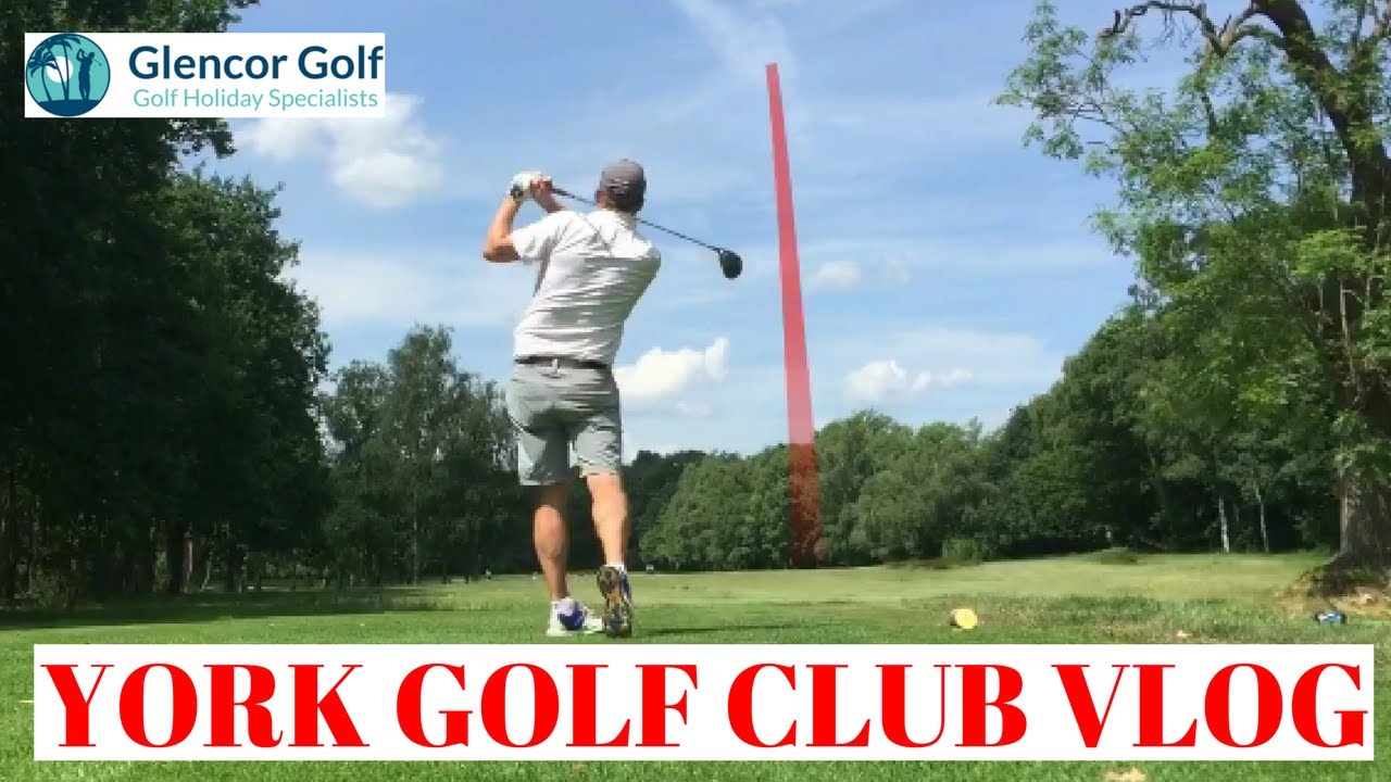 YORK GOLF CLUB COURSE VLOG