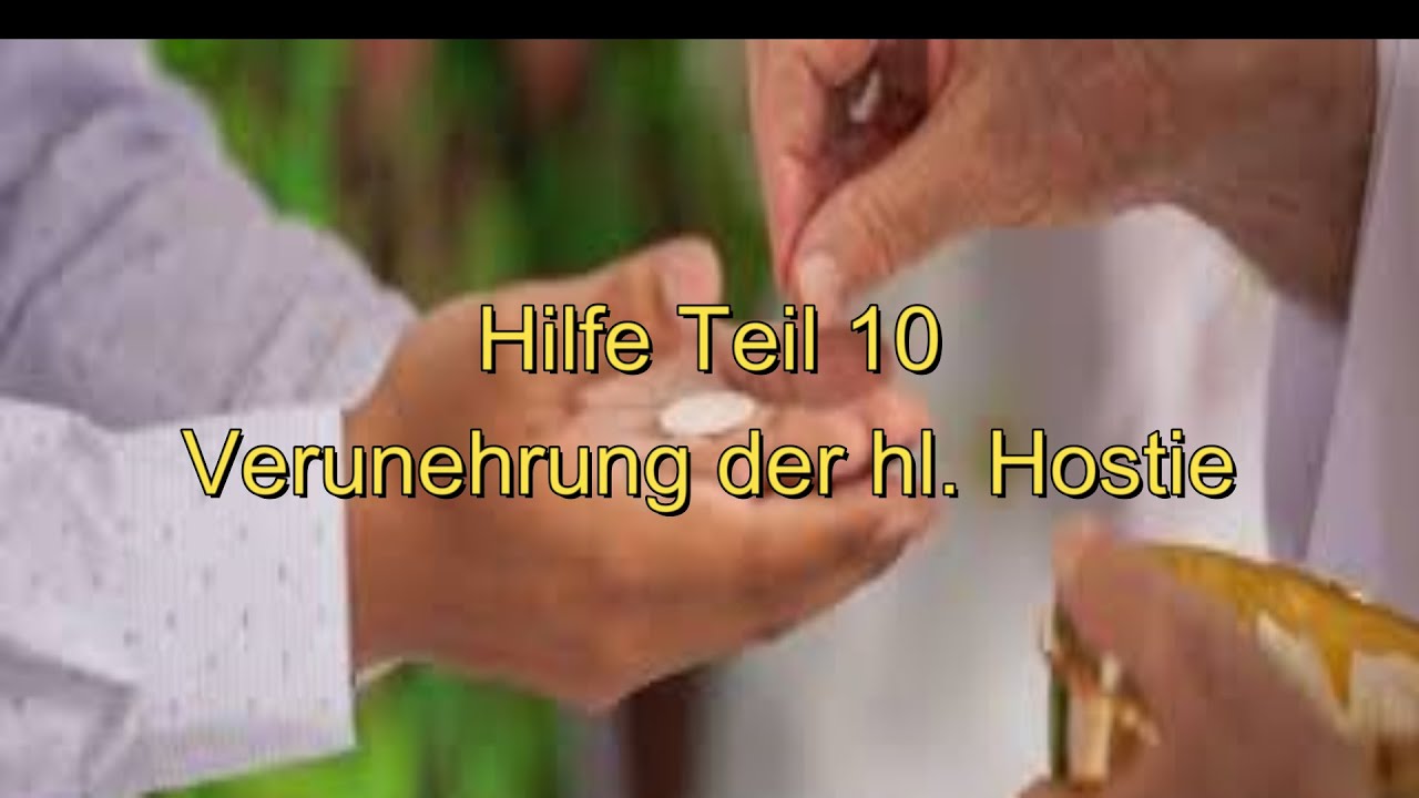 Hilfe Teil 10 -  Verunehrung der hl.  Hostie