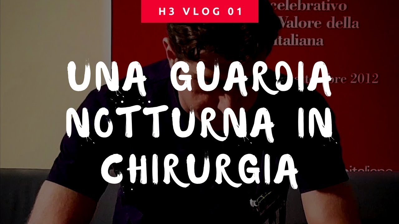 UNA GUARDIA NOTTURNA IN CHIRURGIA GENERALE - H3 vlog 01