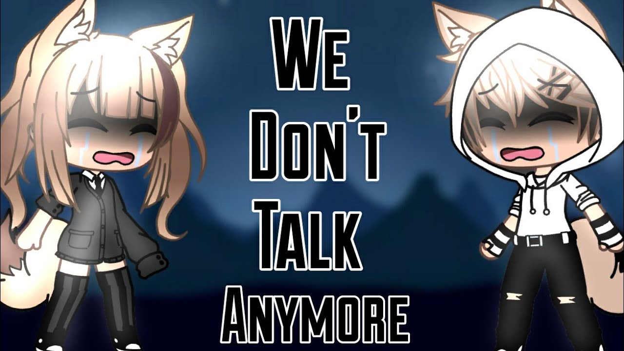 We don't talk anymore-GLMV|NO PART TWO ANY MORE!