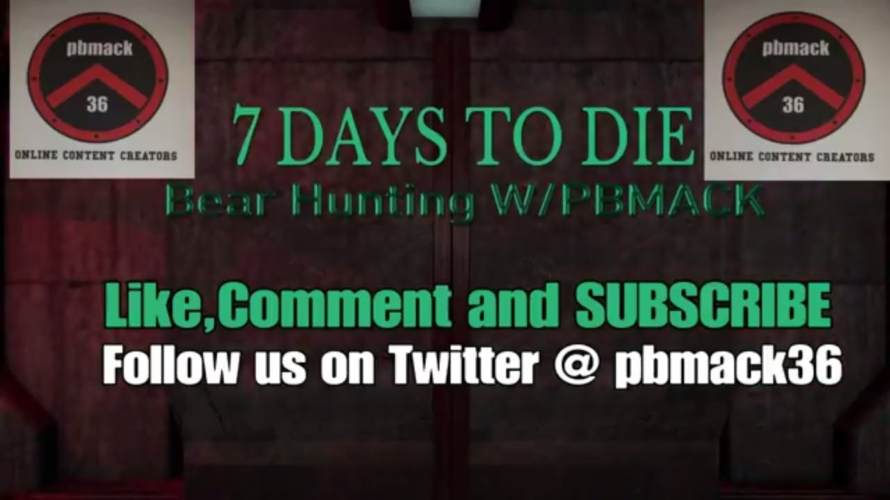 7 DAYS TO DIE BEAR HUNT. BEAR HUNTING WITH PBMACK36